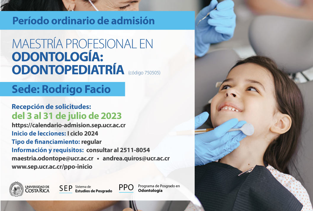  Maestría Profesional en Odontología: Odontopediatría  Sede: Rodrigo Facio Inicio de lecciones: I …